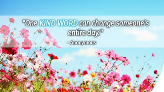 One kind word can change someone’s entire day