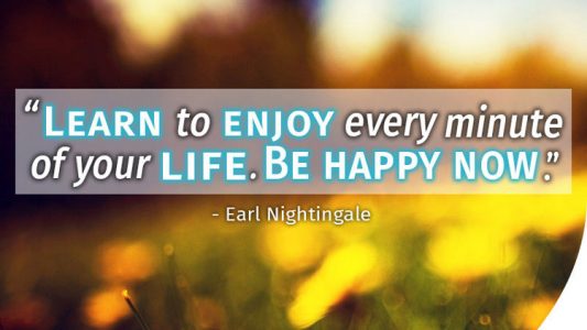 Learn to enjoy every minute of your life