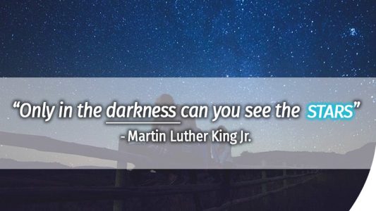 Only in the darkness can you see the stars