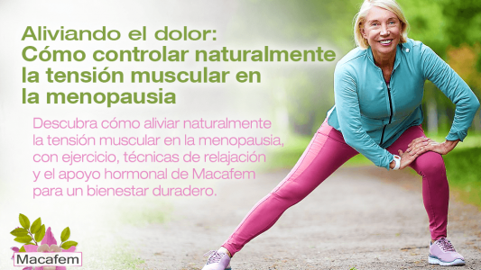 Aliviando el dolor: Cómo controlar naturalmente la tensión muscular en la menopausia