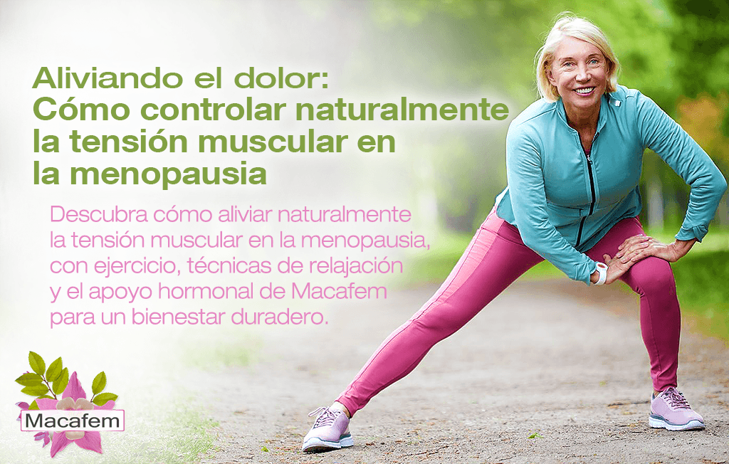 Aliviando el dolor: Cómo controlar naturalmente la tensión muscular en la menopausia