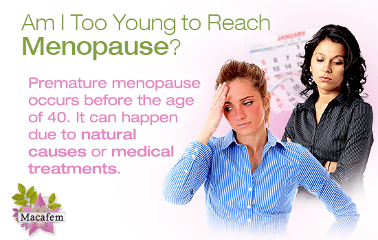 am i too young to reach menopause
