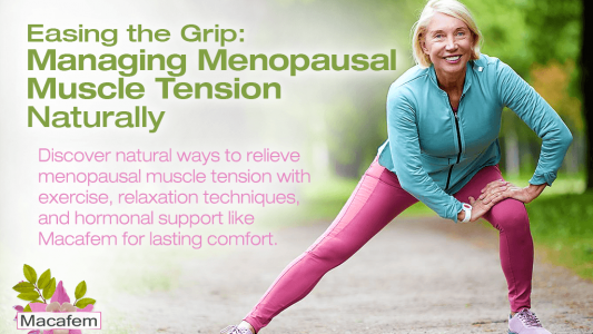 Easing the Grip: Managing Menopausal Muscle Tension Naturally
