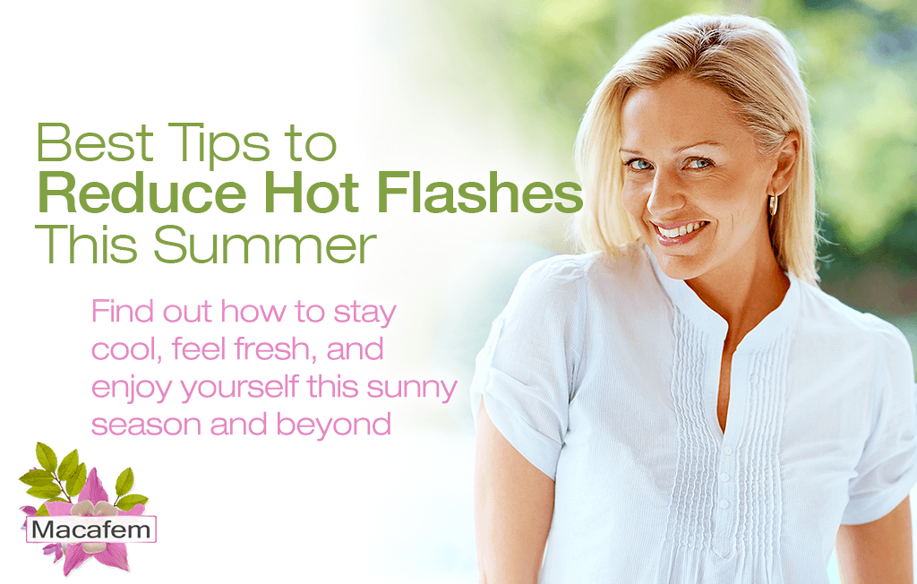 Macafem best tips to reduce hot flashes this summer