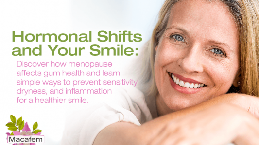 Hormonal Shifts and Your Smile: The Menopause-Gum Health Link
