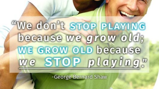 We grow old because we stop playing.